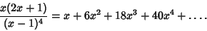 \begin{displaymath}
{x(2x+1)\over(x-1)^4}=x+6x^2+18x^3+40x^4+\ldots.
\end{displaymath}