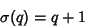 \begin{displaymath}
\sigma(q)=q+1
\end{displaymath}