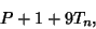 \begin{displaymath}
P+1+9T_n,
\end{displaymath}