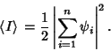 \begin{displaymath}
\left\langle{I}\right\rangle{} = {1\over 2}\left\vert{\sum_{i=1}^n \psi_i}\right\vert^2.
\end{displaymath}