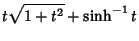 $\displaystyle t\sqrt{1+t^2}+\sinh^{-1}t$