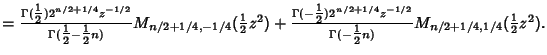 $={\Gamma({\textstyle{1\over 2}})2^{n/2+1/4}z^{-1/2}\over \Gamma({\textstyle{1\o...
... \Gamma(-{\textstyle{1\over 2}}n)} M_{n/2+1/4,1/4} ({\textstyle{1\over 2}}z^2).$