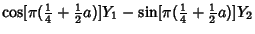 $\displaystyle \cos[\pi ({\textstyle{1\over 4}}+{\textstyle{1\over 2}}a)]Y_1-\sin[\pi({\textstyle{1\over 4}}+{\textstyle{1\over 2}}a)]Y_2$