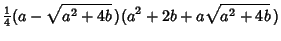 $\displaystyle {\textstyle{1\over 4}}(a-\sqrt{a^2+4b}\,)(a^2+2b+a\sqrt{a^2+4b}\,)$