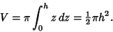 \begin{displaymath}
V=\pi \int_0^h z\,dz={\textstyle{1\over 2}}\pi h^2.
\end{displaymath}