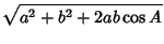 $\displaystyle \sqrt{a^2+b^2+2ab\cos A}$