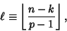 \begin{displaymath}
\ell\equiv\left\lfloor{n-k\over p-1}\right\rfloor ,
\end{displaymath}