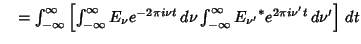 $\quad = \int_{-\infty}^\infty\left[{\int_{-\infty}^\infty E_\nu e^{-2\pi i\nu t}\,d\nu \int_{-\infty}^\infty {E_{\nu'}}^*e^{2\pi i\nu't}\,d\nu'}\right]\,dt$