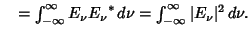 $\quad = \int_{-\infty}^\infty E_\nu {E_{\nu}}^*\,d\nu = \int_{-\infty}^\infty\vert E_\nu\vert^2\,d\nu.$