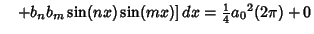 $\quad +b_nb_m\sin(nx)\sin(mx)]\,dx = {\textstyle{1\over 4}}{a_0}^2 (2\pi) + 0$