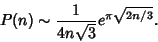 \begin{displaymath}
P(n)\sim {1\over 4n\sqrt{3}} e^{\pi\sqrt{2n/3}}.
\end{displaymath}