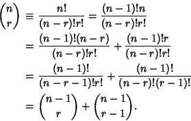 \begin{eqnarray*}
{n\choose r} &\equiv& {n!\over (n-r)!r!} = {(n-1)!n\over (n-r)...
...)!\over (n-r)!(r-1)!}\\
&=& {n-1\choose r} + {n-1\choose r-1}.
\end{eqnarray*}