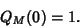 \begin{displaymath}
Q_M(0)=1.
\end{displaymath}