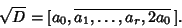 \begin{displaymath}
\sqrt{D}=[a_0, \overline{a_1, \ldots, a_r, 2a_0}\,].
\end{displaymath}