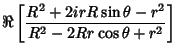 $\displaystyle \Re\left[{R^2+2irR\sin\theta-r^2\over R^2-2Rr\cos\theta+r^2}\right]$