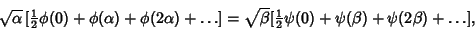 \begin{displaymath}
\sqrt{\alpha}\, [{\textstyle{1\over 2}}\phi(0)+\phi(\alpha)+...
...\textstyle{1\over 2}}\psi(0)+\psi(\beta)+\psi(2\beta)+\ldots],
\end{displaymath}