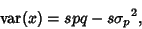 \begin{displaymath}
\mathop{\rm var}\nolimits (x)=spq-s{\sigma_p}^2,
\end{displaymath}