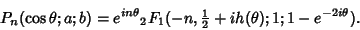 \begin{displaymath}
P_n(\cos\theta; a; b)=e^{in\theta}{}_2F_1(-n, {\textstyle{1\over 2}}+ih(\theta); 1; 1-e^{-2i\theta}).
\end{displaymath}