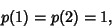 \begin{displaymath}
p(1)=p(2)=1,
\end{displaymath}