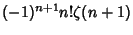 $\displaystyle (-1)^{n+1}n! \zeta(n+1)$