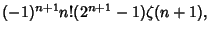 $\displaystyle (-1)^{n+1}n!(2^{n+1}-1)\zeta(n+1),$