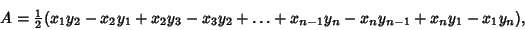 \begin{displaymath}
A={\textstyle{1\over 2}}(x_1y_2-x_2y_1+x_2y_3-x_3y_2+\ldots+x_{n-1}y_n-x_ny_{n-1}+x_ny_1-x_1y_n),
\end{displaymath}