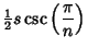 $\displaystyle {\textstyle{1\over 2}}s\csc\left({\pi\over n}\right)$