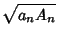 $\displaystyle \sqrt{a_nA_n}$