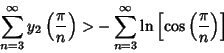 \begin{displaymath}
\sum_{n=3}^\infty y_2\left({\pi\over n}\right)> -\sum_{n=3}^\infty \ln\left[{\cos\left({\pi\over n}\right)}\right]
\end{displaymath}