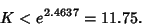 \begin{displaymath}
K < e^{2.4637} =11.75.
\end{displaymath}