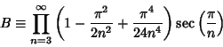 \begin{displaymath}
B\equiv \prod_{n=3}^\infty \left({1-{\pi^2\over 2n^2}+{\pi^4\over 24n^4}}\right)\sec\left({\pi\over n}\right)
\end{displaymath}