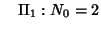 $\quad \Pi_1: N_0=2$