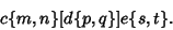 \begin{displaymath}
c\{m,n\}[d\{p,q\}]e\{s,t\}.
\end{displaymath}