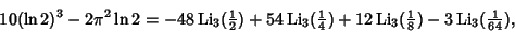 \begin{displaymath}
10(\ln 2)^3-2\pi^2\ln 2=-48\mathop{\rm Li}\nolimits _3({\tex...
...er 8}})-3\mathop{\rm Li}\nolimits _3({\textstyle{1\over 64}}),
\end{displaymath}