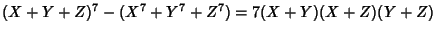 $(X+Y+Z)^7-(X^7+Y^7+Z^7) = 7(X+Y)(X+Z)(Y+Z)$