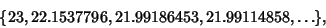 \begin{displaymath}
\{23, 22.1537796, 21.99186453, 21.99114858, \dots\},
\end{displaymath}