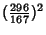 $\displaystyle ({\textstyle{296\over 167}})^2$