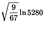 $\displaystyle \sqrt{9\over 67}\ln 5280$