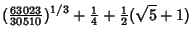 $\displaystyle ({\textstyle{63023\over 30510}})^{1/3}+{\textstyle{1\over 4}}+{\textstyle{1\over 2}}(\sqrt{5}+1)$