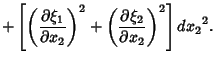 $\displaystyle + \left[{\left({\partial\xi_1\over \partial x_2}\right)^2+\left({\partial\xi_2\over\partial x_2}\right)^2}\right]{dx_2}^2.$