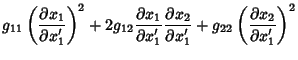 $\displaystyle g_{11}\left({\partial x_1\over\partial x_1'}\right)^2+2g_{12}{\pa...
...al x_2\over\partial x_1'}+g_{22}\left({\partial x_2\over\partial x_1'}\right)^2$