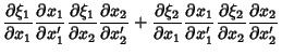 $\displaystyle {\partial\xi_1\over\partial x_1}{\partial x_1\over\partial x_1'}
...
...artial x_1'}{\partial \xi_2\over \partial x_2}
{\partial x_2\over\partial x_2'}$