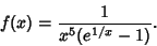 \begin{displaymath}
f(x)={1\over x^5(e^{1/x}-1)}.
\end{displaymath}