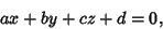 \begin{displaymath}
ax+by+cz+d=0,
\end{displaymath}