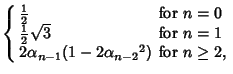 $\displaystyle \left\{\begin{array}{ll} {\textstyle{1\over 2}}& \mbox{for $n=0$}...
...\  2\alpha_{n-1}(1-2{\alpha_{n-2}}^2) & \mbox{for $n\geq 2$,}\end{array}\right.$