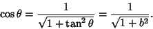 \begin{displaymath}
\cos\theta={1\over \sqrt{1+\tan^2\theta}}={1\over\sqrt{1+b^2}}.
\end{displaymath}