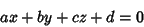 \begin{displaymath}
ax+by+cz+d = 0
\end{displaymath}