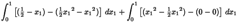 $\displaystyle \int_0^1 \left[{({\textstyle{1\over 2}}-x_1)-({\textstyle{1\over ...
..._1+ \int_0^1 \left[{({x_1}^2-{\textstyle{1\over 2}}{x_1}^2)-(0-0)}\right]\,dx_1$