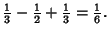 $\displaystyle {\textstyle{1\over 3}}-{\textstyle{1\over 2}}+{\textstyle{1\over 3}} = {\textstyle{1\over 6}}.$