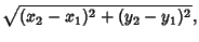 $\displaystyle \sqrt{(x_2-x_1)^2+(y_2-y_1)^2},$